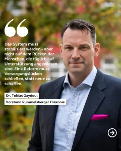 Pflegerefomr Pflegeleistungen Zitat Dr. Tobias Gaydoul: "Das System muss stabilisiert werden - aber nicht auf dem Rücken der Menschen, die auf Unterstützung angewiesen sind."